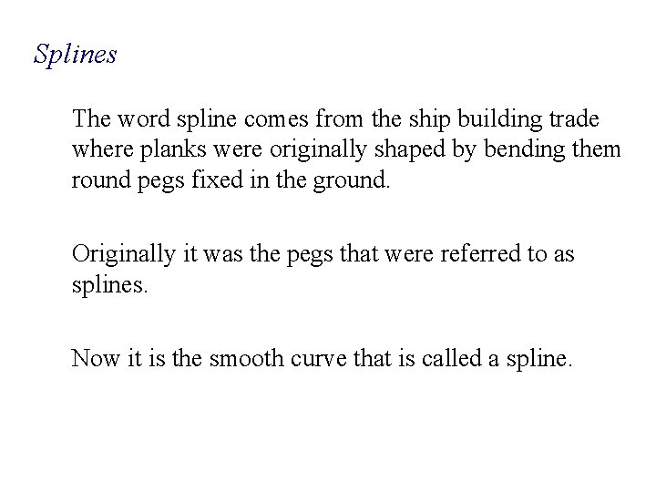 Splines The word spline comes from the ship building trade where planks were originally
