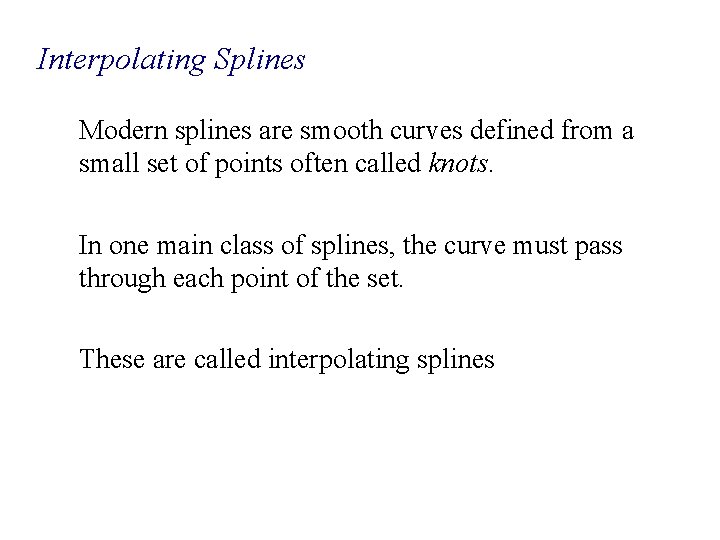 Interpolating Splines Modern splines are smooth curves defined from a small set of points