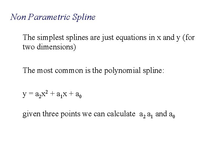 Non Parametric Spline The simplest splines are just equations in x and y (for