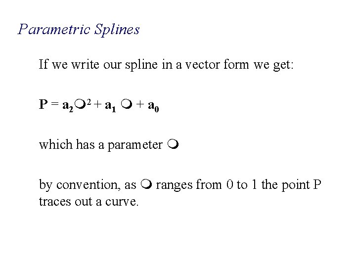 Parametric Splines If we write our spline in a vector form we get: P Parametric Splines If we write our spline in a vector form we get: P