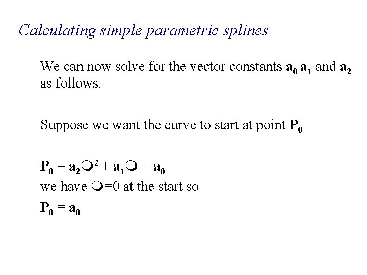 Calculating simple parametric splines We can now solve for the vector constants a 0
