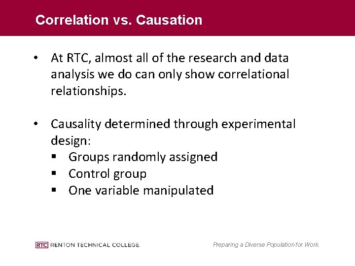 Correlation vs. Causation • At RTC, almost all of the research and data analysis