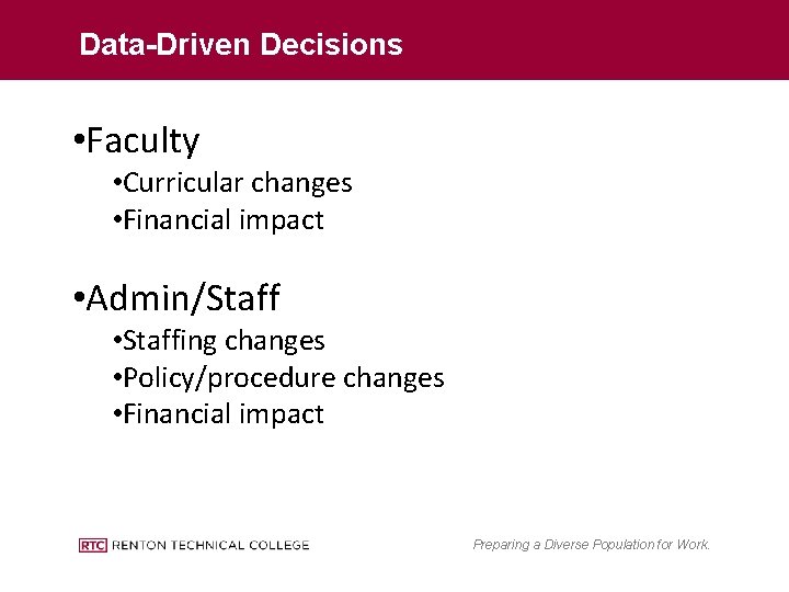 Data-Driven Decisions • Faculty • Curricular changes • Financial impact • Admin/Staff • Staffing