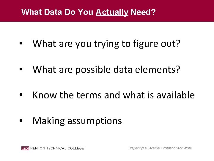 What Data Do You Actually Need? • What are you trying to figure out?