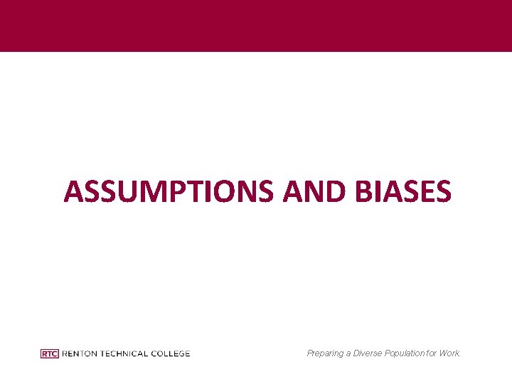 ASSUMPTIONS AND BIASES Preparing a Diverse Population for Work. 