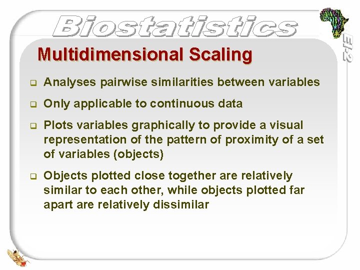 Multidimensional Scaling q Analyses pairwise similarities between variables q Only applicable to continuous data Multidimensional Scaling q Analyses pairwise similarities between variables q Only applicable to continuous data