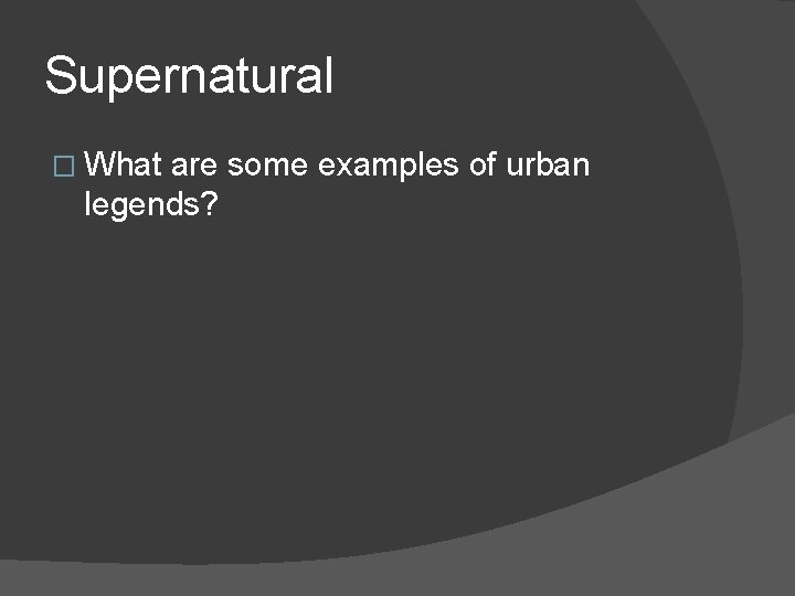 Supernatural � What are some examples of urban legends? 