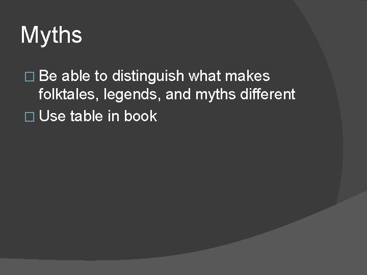 Myths � Be able to distinguish what makes folktales, legends, and myths different �