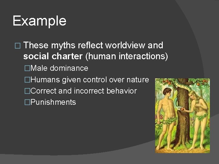 Example � These myths reflect worldview and social charter (human interactions) �Male dominance �Humans