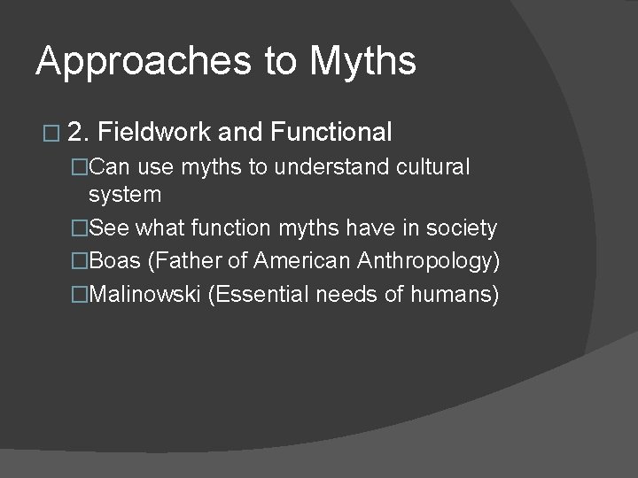 Approaches to Myths � 2. Fieldwork and Functional �Can use myths to understand cultural