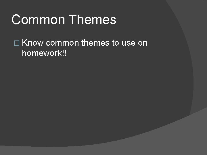 Common Themes � Know common themes to use on homework!! 