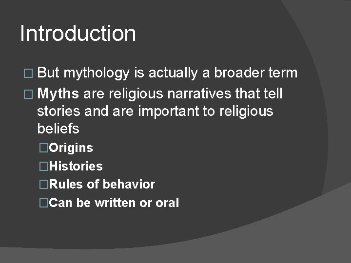Introduction � But mythology is actually a broader term � Myths are religious narratives