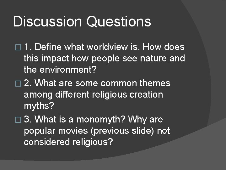 Discussion Questions � 1. Define what worldview is. How does this impact how people
