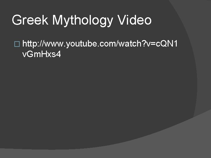 Greek Mythology Video � http: //www. youtube. com/watch? v=c. QN 1 v. Gm. Hxs