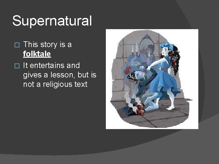 Supernatural This story is a folktale � It entertains and gives a lesson, but