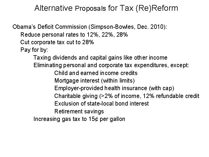 Alternative Proposals for Tax (Re)Reform Obama’s Deficit Commission (Simpson-Bowles, Dec. 2010): Reduce personal rates