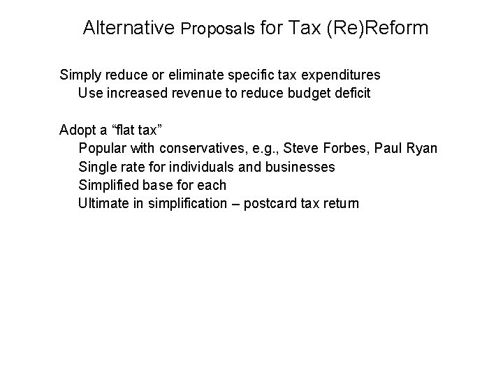 Alternative Proposals for Tax (Re)Reform Simply reduce or eliminate specific tax expenditures Use increased