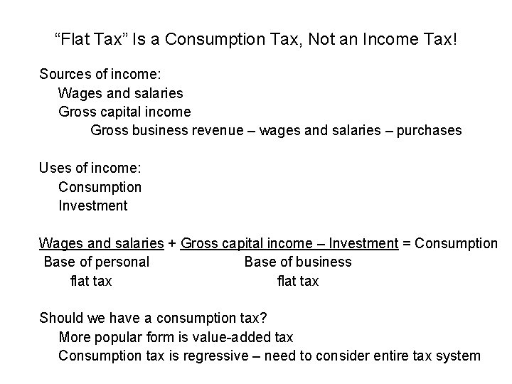 “Flat Tax” Is a Consumption Tax, Not an Income Tax! Sources of income: Wages