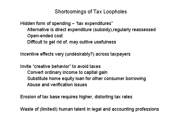 Shortcomings of Tax Loopholes Hidden form of spending – “tax expenditures” Alternative is direct