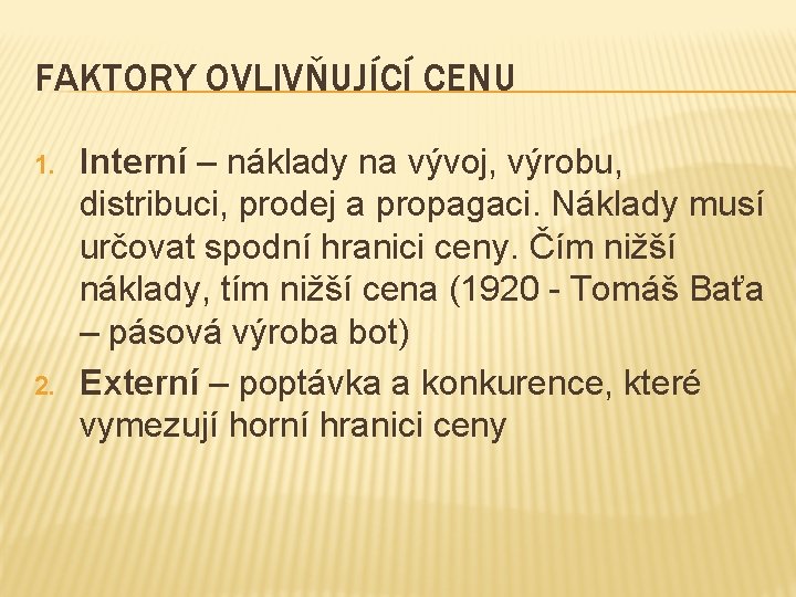 FAKTORY OVLIVŇUJÍCÍ CENU 1. 2. Interní – náklady na vývoj, výrobu, distribuci, prodej a