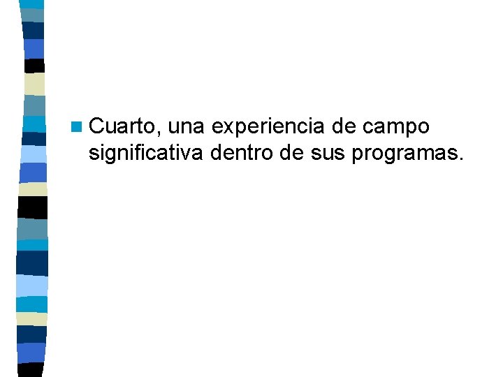 n Cuarto, una experiencia de campo significativa dentro de sus programas. 