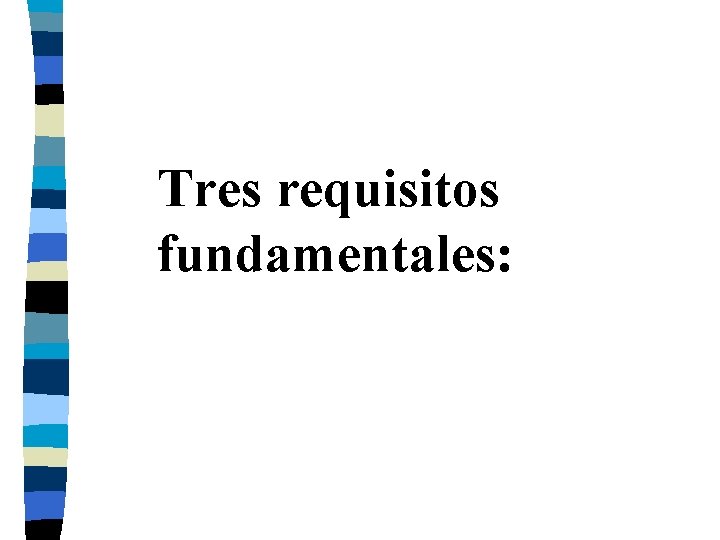 Tres requisitos fundamentales: 