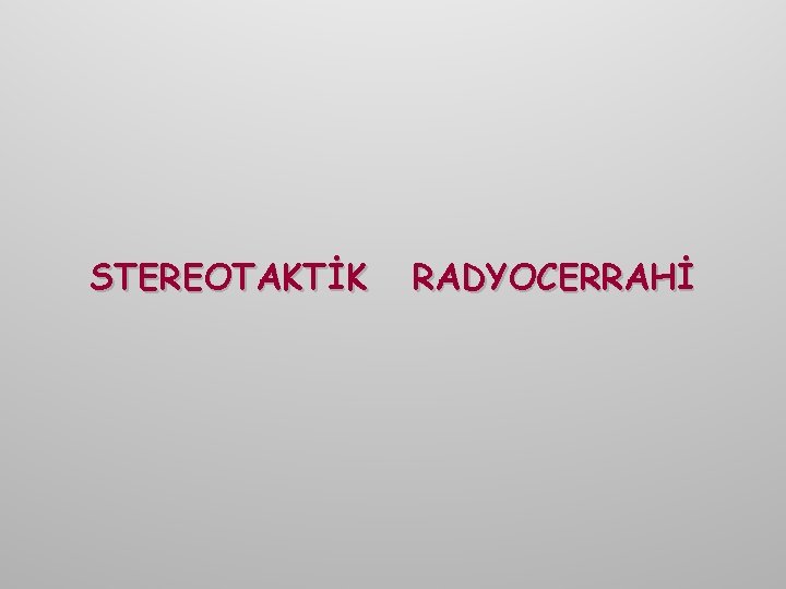 STEREOTAKTİK RADYOCERRAHİ 