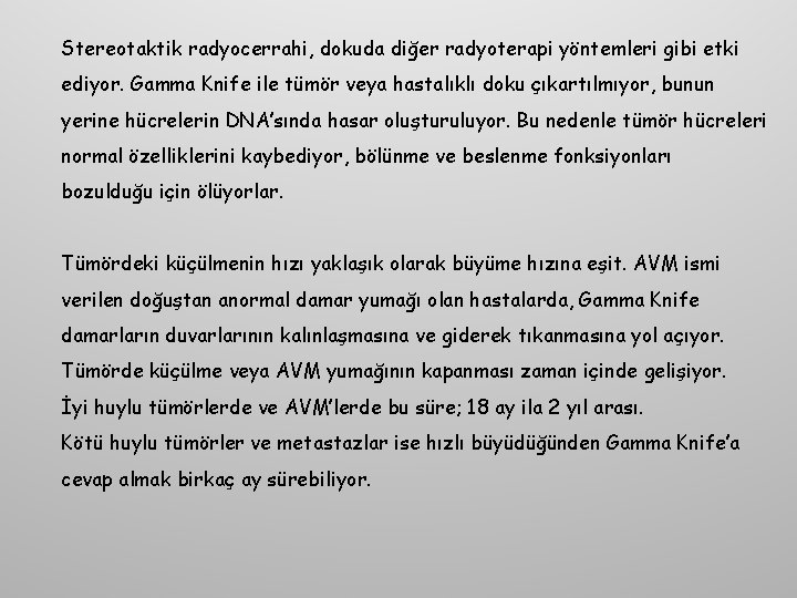 Stereotaktik radyocerrahi, dokuda diğer radyoterapi yöntemleri gibi etki ediyor. Gamma Knife ile tümör veya