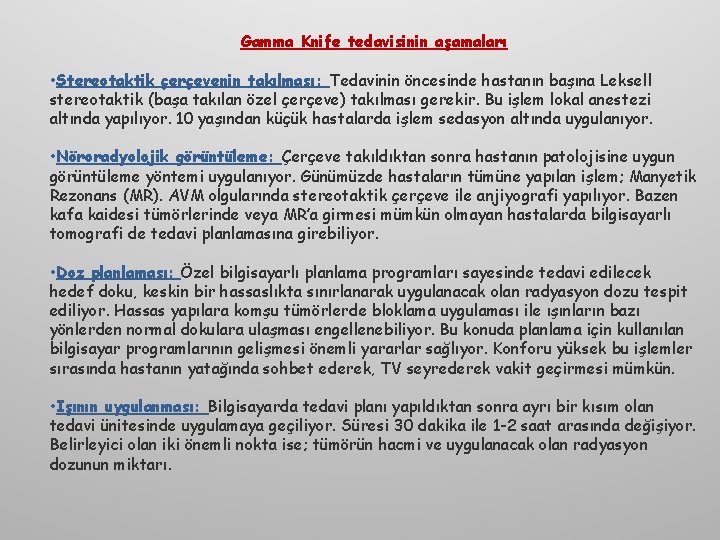 Gamma Knife tedavisinin aşamaları • Stereotaktik çerçevenin takılması: Tedavinin öncesinde hastanın başına Leksell stereotaktik