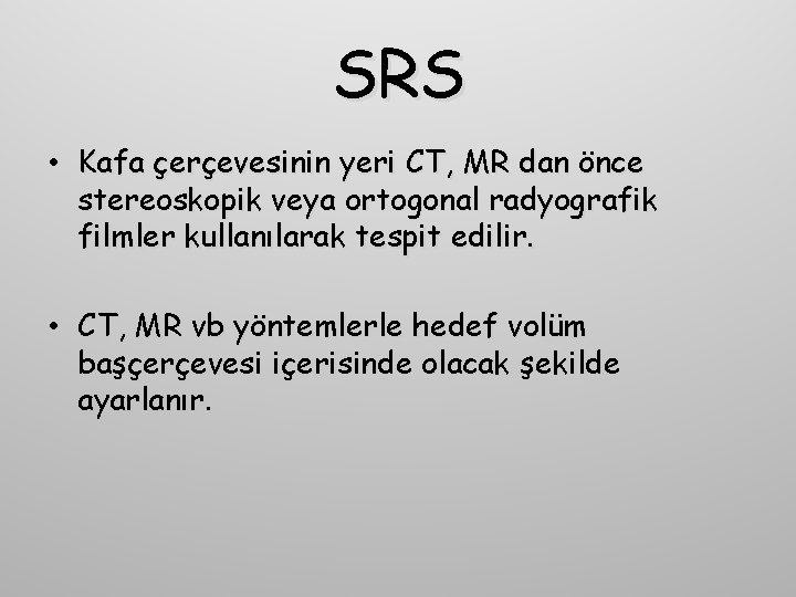 SRS • Kafa çerçevesinin yeri CT, MR dan önce stereoskopik veya ortogonal radyografik filmler