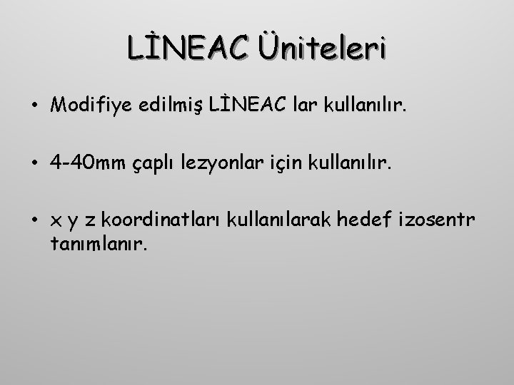 LİNEAC Üniteleri • Modifiye edilmiş LİNEAC lar kullanılır. • 4 -40 mm çaplı lezyonlar