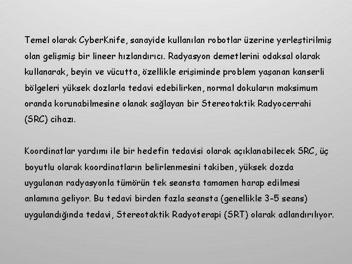 Temel olarak Cyber. Knife, sanayide kullanılan robotlar üzerine yerleştirilmiş olan gelişmiş bir lineer hızlandırıcı.