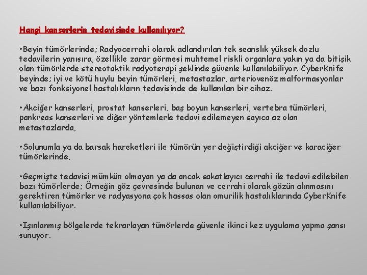 Hangi kanserlerin tedavisinde kullanılıyor? • Beyin tümörlerinde; Radyocerrahi olarak adlandırılan tek seanslık yüksek dozlu