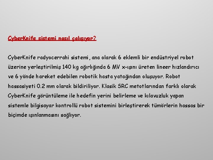 Cyber. Knife sistemi nasıl çalışıyor? Cyber. Knife radyocerrahi sistemi, ana olarak 6 eklemli bir