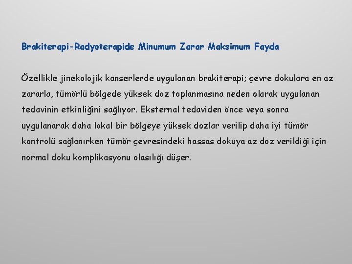 Brakiterapi-Radyoterapide Minumum Zarar Maksimum Fayda Özellikle jinekolojik kanserlerde uygulanan brakiterapi; çevre dokulara en az