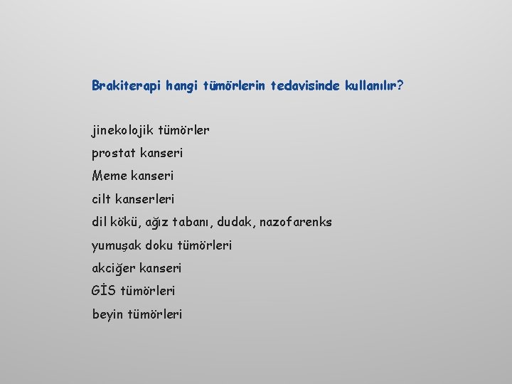 Brakiterapi hangi tümörlerin tedavisinde kullanılır? jinekolojik tümörler prostat kanseri Meme kanseri cilt kanserleri dil