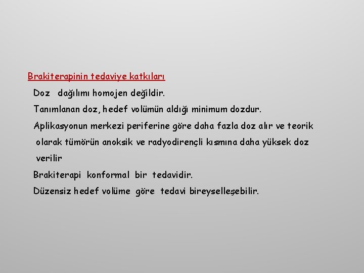 Brakiterapinin tedaviye katkıları Doz dağılımı homojen değildir. Tanımlanan doz, hedef volümün aldığı minimum dozdur.