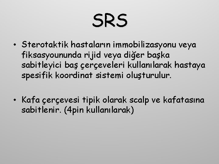 SRS • Sterotaktik hastaların immobilizasyonu veya fiksasyoununda rijid veya diğer başka sabitleyici baş çerçeveleri