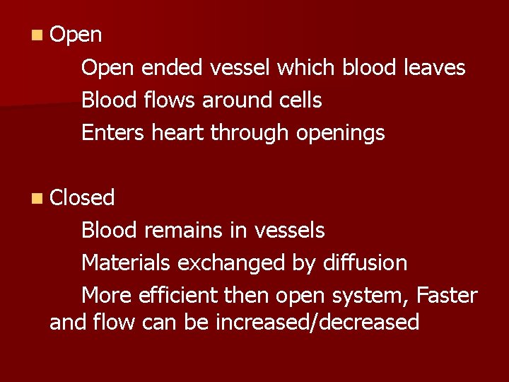 n Open ended vessel which blood leaves Blood flows around cells Enters heart through