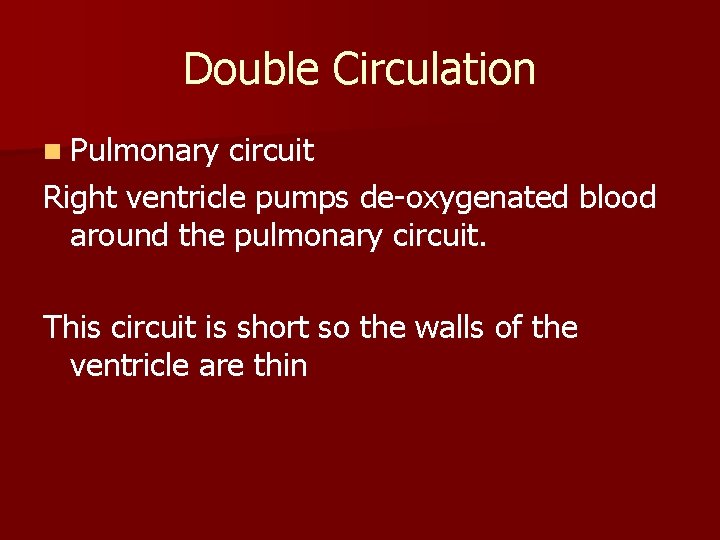 Double Circulation n Pulmonary circuit Right ventricle pumps de-oxygenated blood around the pulmonary circuit.