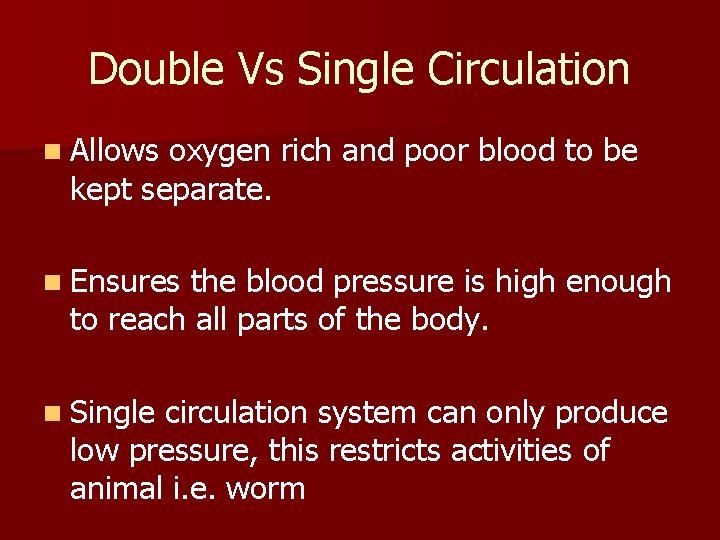 Double Vs Single Circulation n Allows oxygen rich and poor blood to be kept