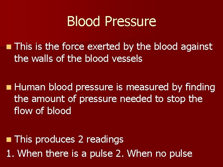 Blood Pressure n This is the force exerted by the blood against the walls