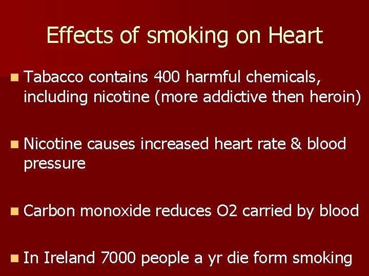 Effects of smoking on Heart n Tabacco contains 400 harmful chemicals, including nicotine (more