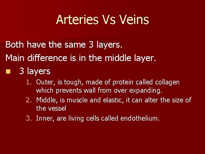 Arteries Vs Veins Both have the same 3 layers. Main difference is in the