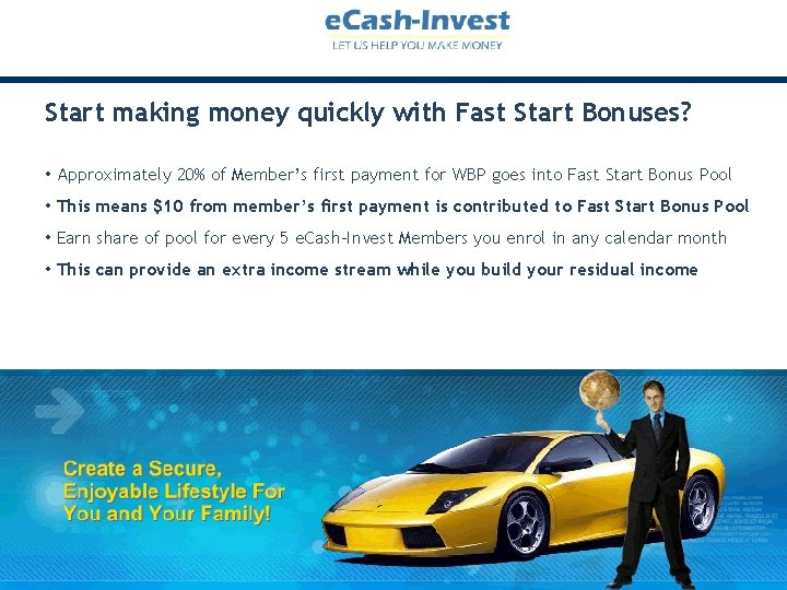 Start making money quickly with Fast Start Bonuses? • Approximately 20% of Member’s first