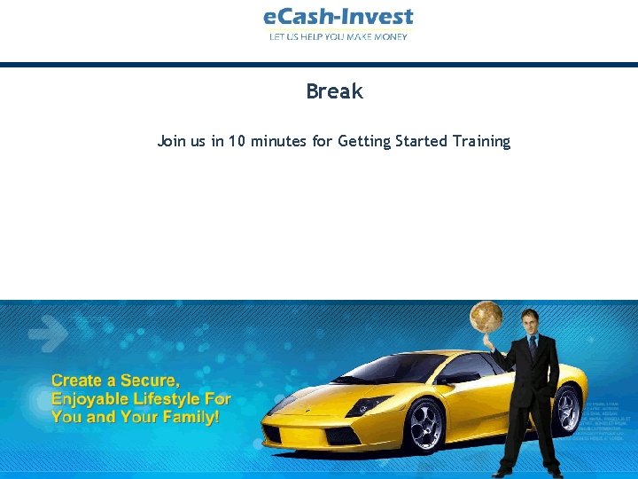 Break Join us in 10 minutes for Getting Started Training 