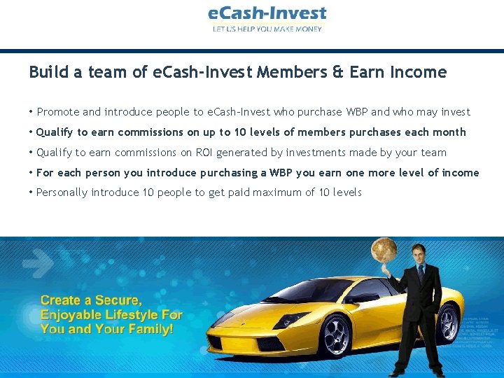 Build a team of e. Cash-Invest Members & Earn Income • Promote and introduce