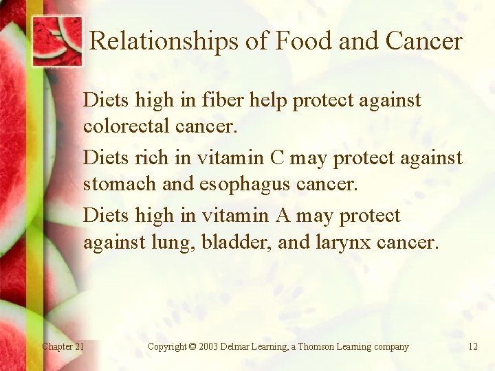 Relationships of Food and Cancer Diets high in fiber help protect against colorectal cancer.