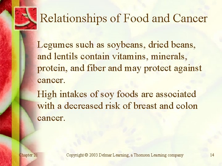 Relationships of Food and Cancer Legumes such as soybeans, dried beans, and lentils contain
