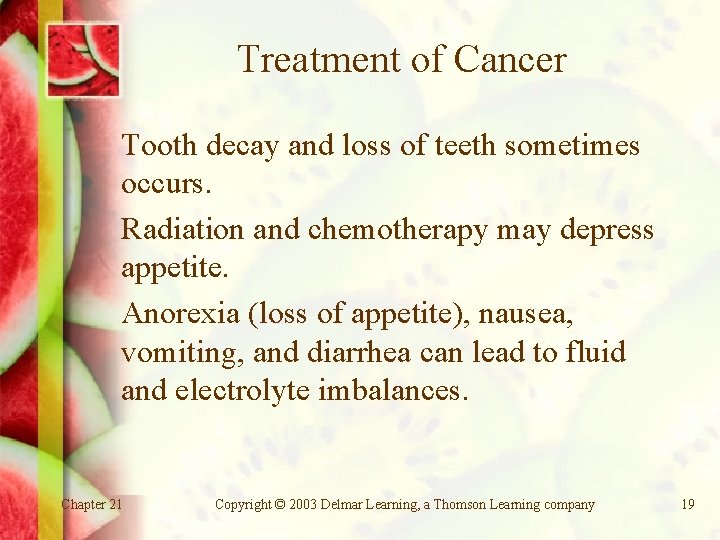 Treatment of Cancer Tooth decay and loss of teeth sometimes occurs. Radiation and chemotherapy